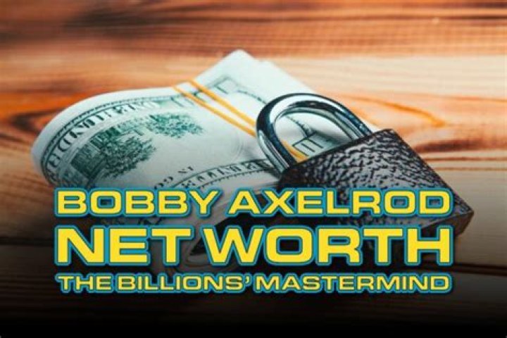 Bobby Axelrod Net Worth 2024